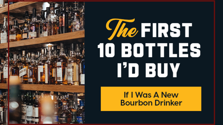 The First 10 Bottles I’d Buy If I Was A New Bourbon Drinker