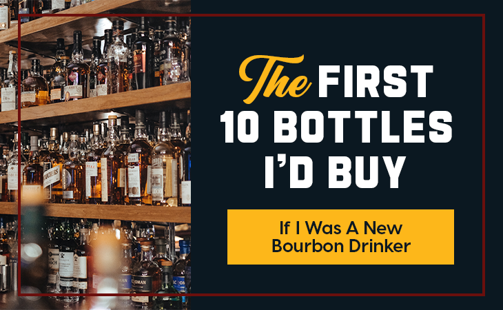 The First 10 Bottles I’d Buy If I Was A New Bourbon Drinker