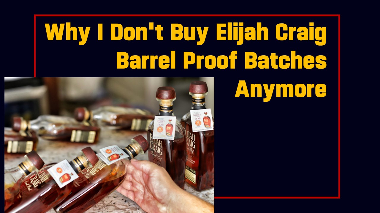 Why I Don’t Buy Elijah Craig Barrel Proof Batches Anymore