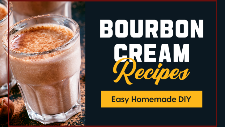 Easy Homemade DIY Bourbon Cream Recipes