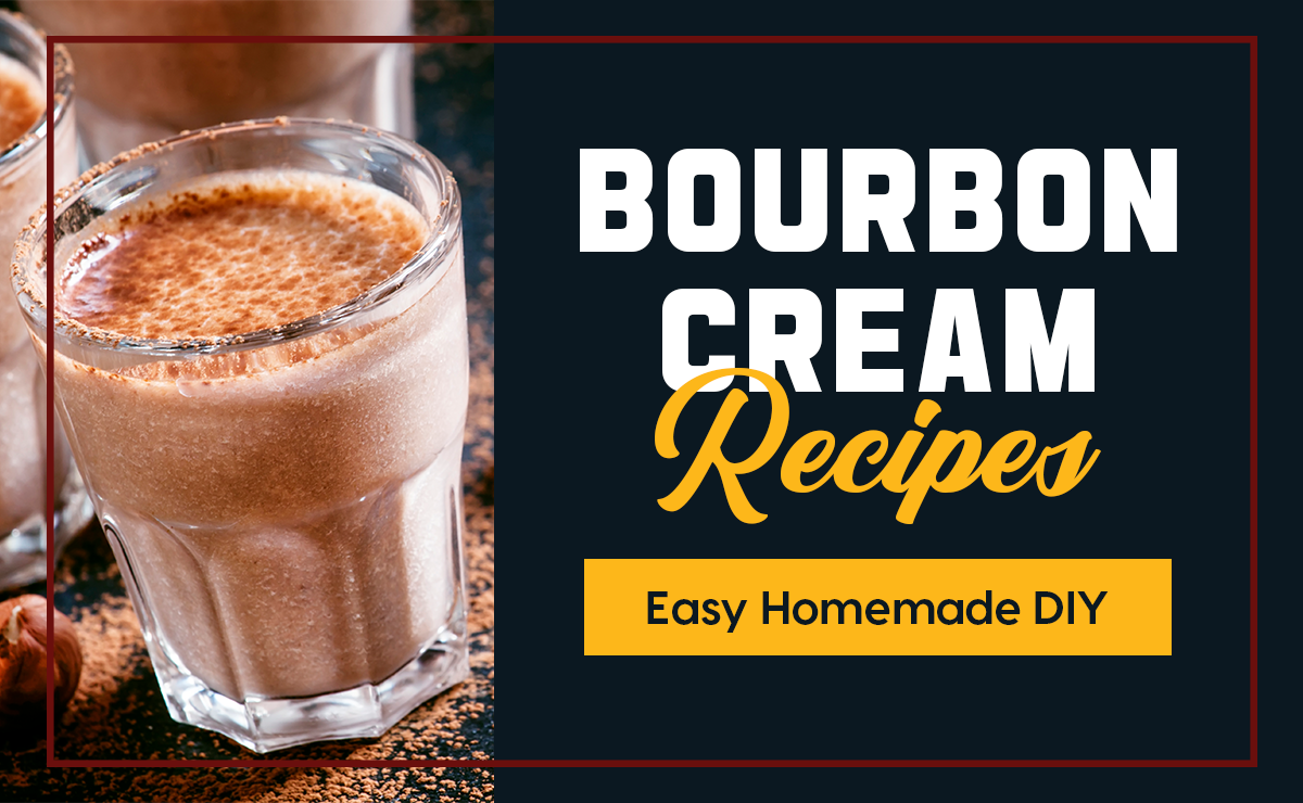 Easy Homemade DIY Bourbon Cream Recipes